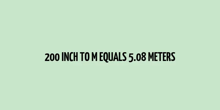 200 inch to m (Inches to Meters)