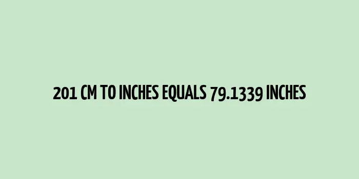 Illustrative conversion of 201 centimeters to inches