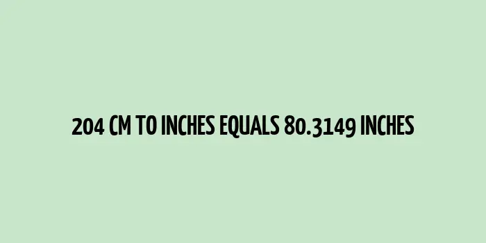 204 cm to inches (Centimeter to Inches)