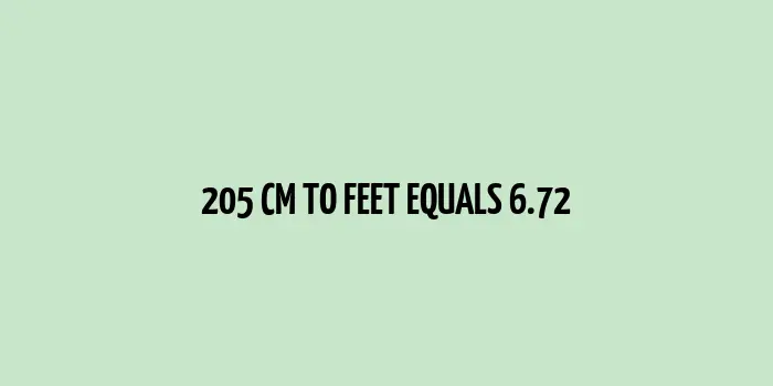 205 cm to Feet (6.72 Feet)