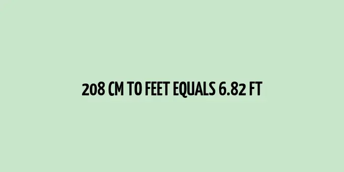 208 cm to Feet (Conversion of Units from Centimeters to Feet)