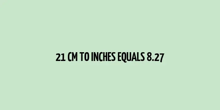 21 cm to inches (Centimeter to Inches)