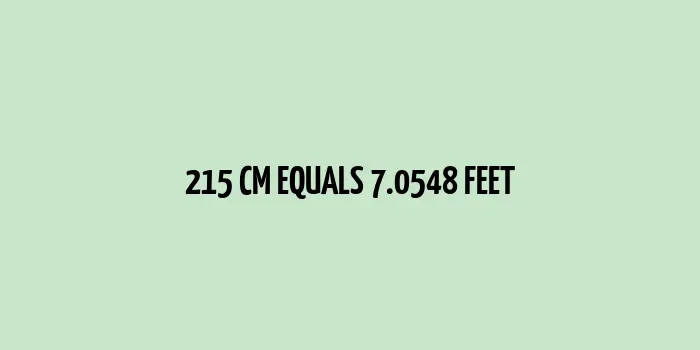 215 cm to Feet (7.0548 Feet)