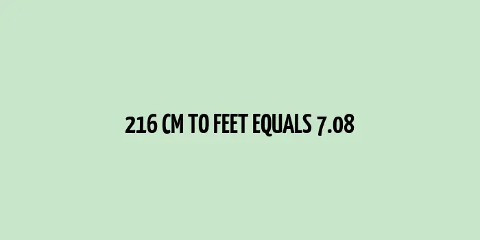 216 cm to Feet (710.62992126 feet)