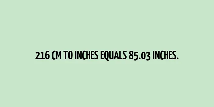 216 cm equals 85.03 inches conversion