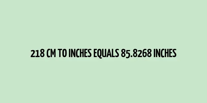 218 cm to inches (Centimeter to Inches)