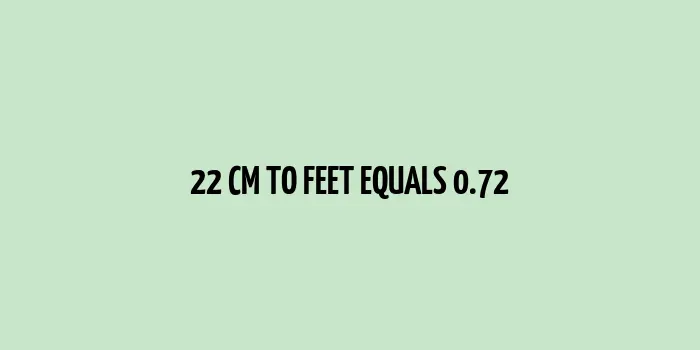 Image showing 22 cm is equal to 0.72 feet for SEO optimisation