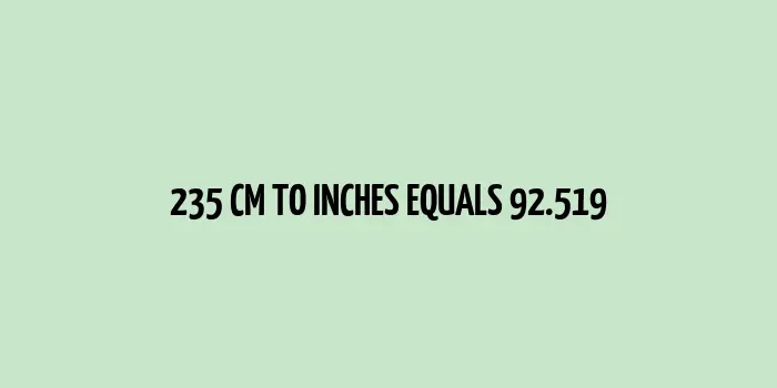 235 cm to inches (Centimeter to Inches)