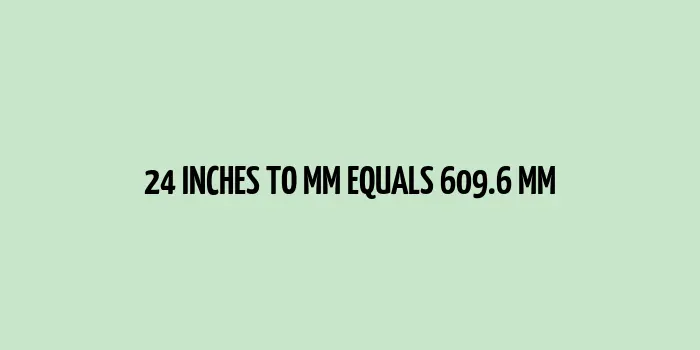 Convert Inches to Millimeters - 24 inches equals 609.6 mm