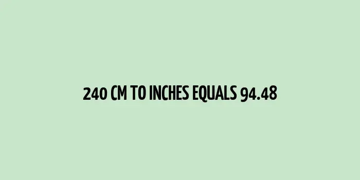 The conversion of 240 cm to inches