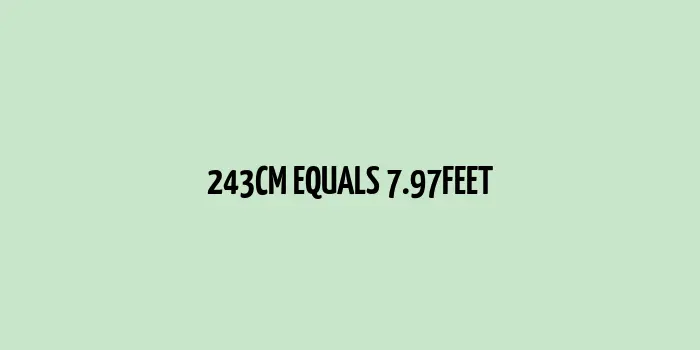 243 cm to Feet (Conversion of Measurement Units)