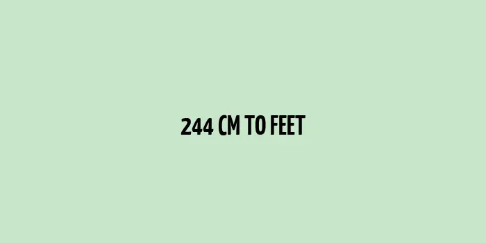 244 cm to Feet (Conversion of 244 cm into Feet)