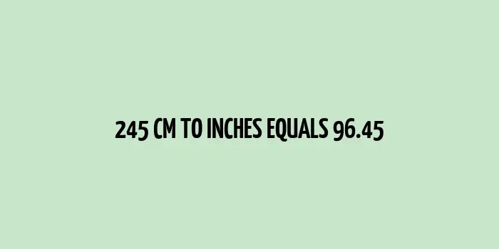 245 cm to inches (Centimeter to Inches)