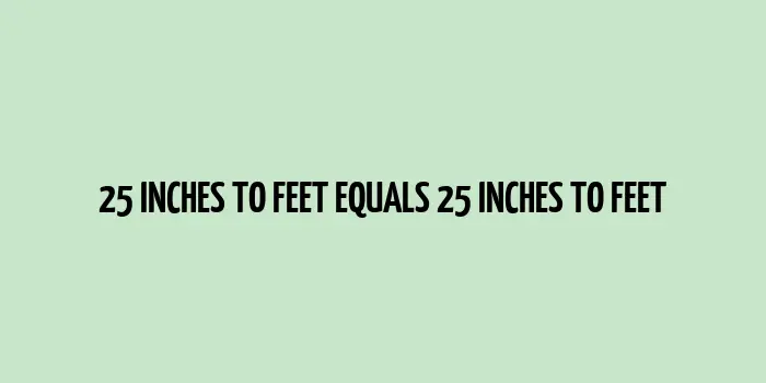 25 inches to feet (Inches to Feet)