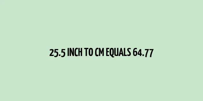 25.5 inch to cm (Inches to Centimeter)