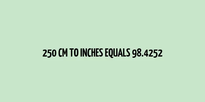 250 cm to inches (Centimeter to Inches)