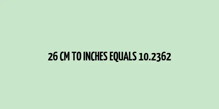 26 cm to inches (Centimeter to Inches)