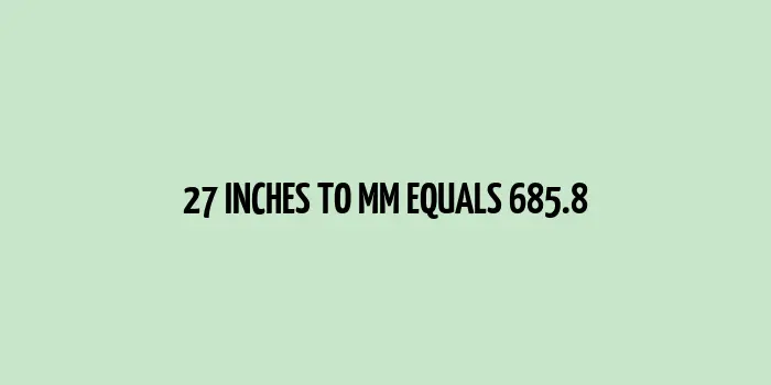 27 inches to mm (Inches to Millimeters)