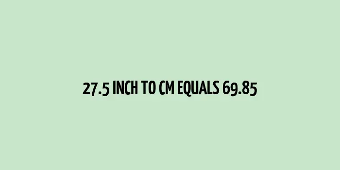 27.5 inch to cm (Inches to Centimeter)