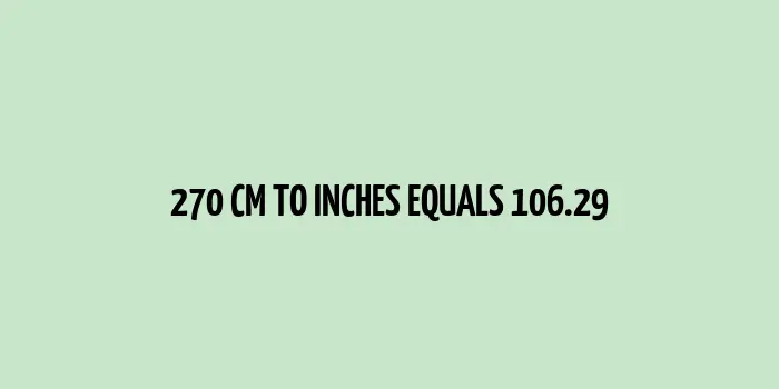 270 cm to inches (Centimeter to Inches)