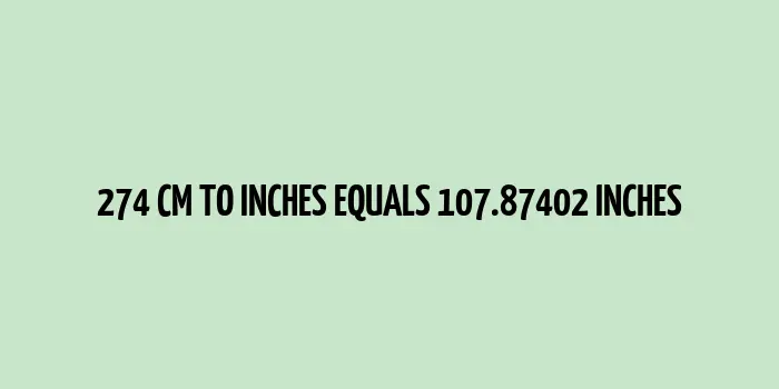 274 cm to inches (Centimeter to Inches)