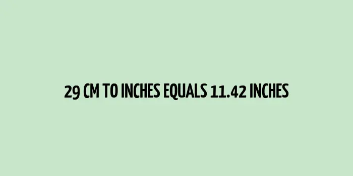 29 cm to inches (Centimeter to Inches)