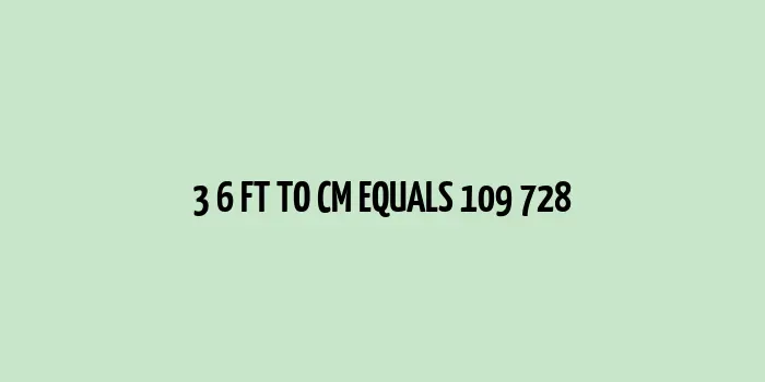 3.6 ft to cm (Feet to Centimeters)