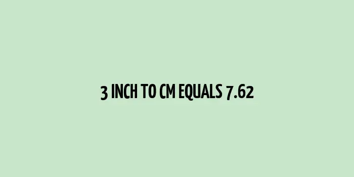 3 inch to cm (Inches to Centimeter)