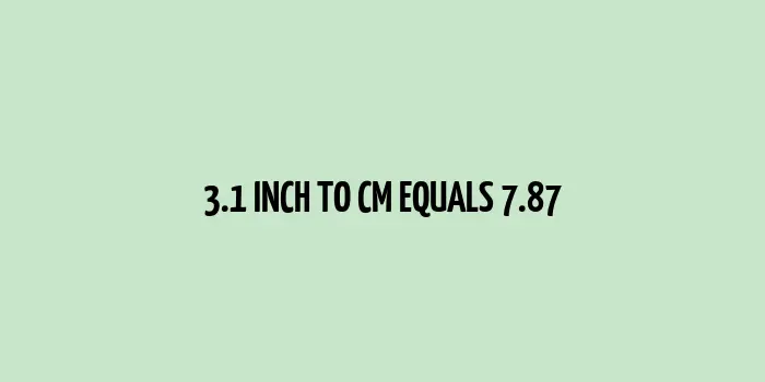 3.1 inch to cm (Inches to Centimeter)