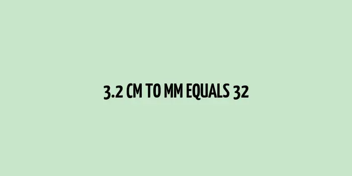 3.2 cm to mm (Centimeter to Millimeter)