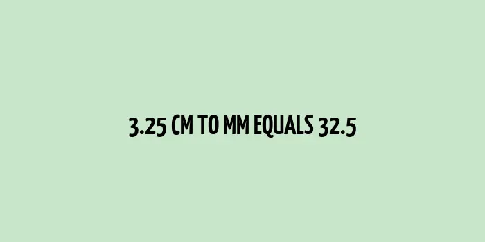 3.25 cm to mm (Centimeter to Millimeter)