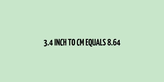 3.4 inch to cm (Inches to Centimeter)