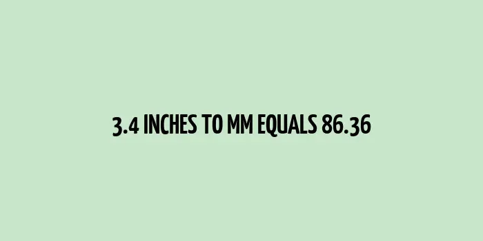 3.4 inches to mm (Inches to Millimeters)