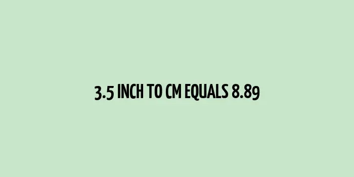 3.5 inch to cm (Inches to Centimeter)