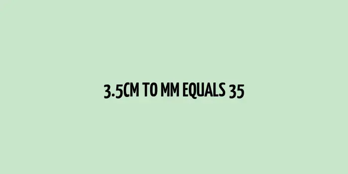 3.5 cm to mm (Centimeter to Millimeter)