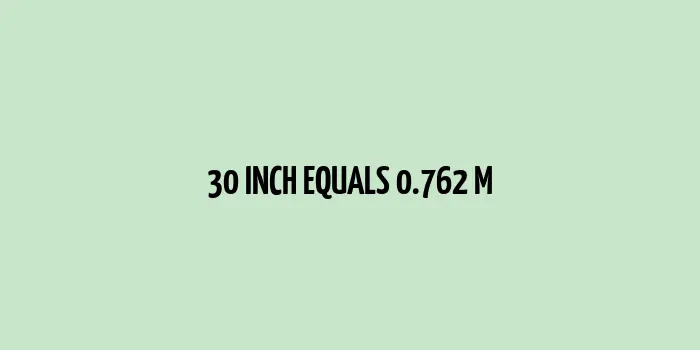 30 inch to m (Inches to Meters)