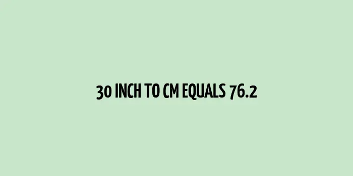 30 inch to cm (Inches to Centimeter)