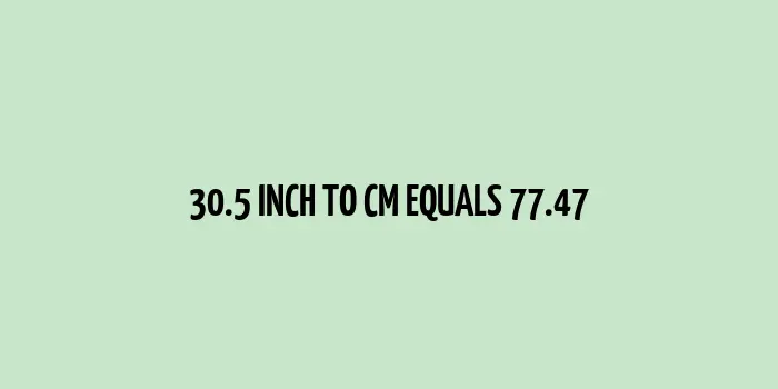 30.5 inch to cm (Inches to Centimeter)