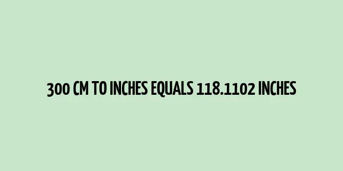 300 cm to inches (Centimeter to Inches)