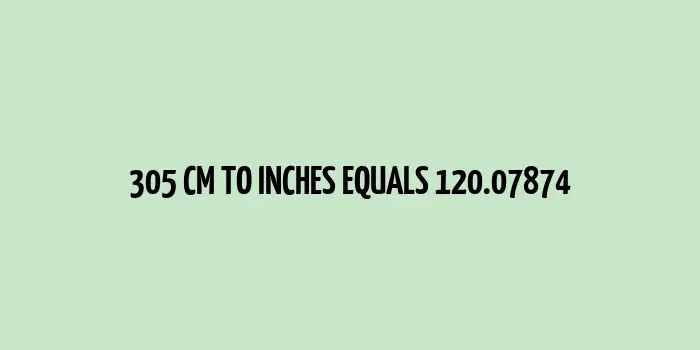 305 cm to inches (Centimeter to Inches)