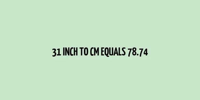 31 inch to cm (Inches to Centimeter)