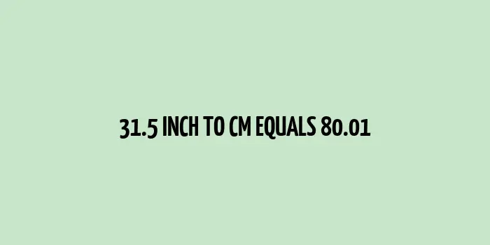 31.5 inch to cm (Inches to Centimeter)