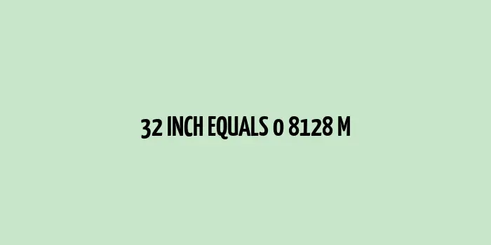 32 inch to m (Inches to Meters)