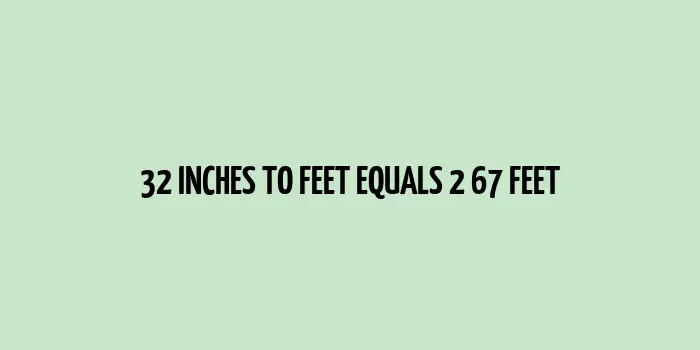 32 inches to feet (Inches to Feet)