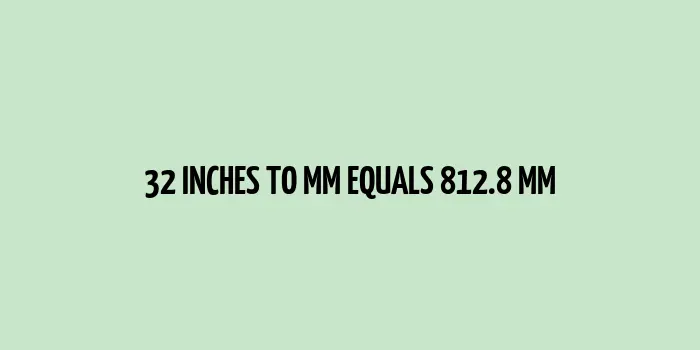 32 inches to mm (Inches to Millimeters)