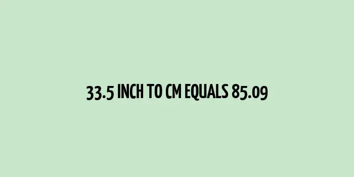 33.5 inch to cm (Inches to Centimeter)