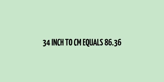 34 inch to cm (Inches to Centimeter)