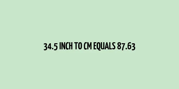 34.5 inch to cm (Inches to Centimeter)