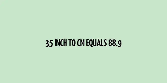 35 inch to cm (Inches to Centimeter)