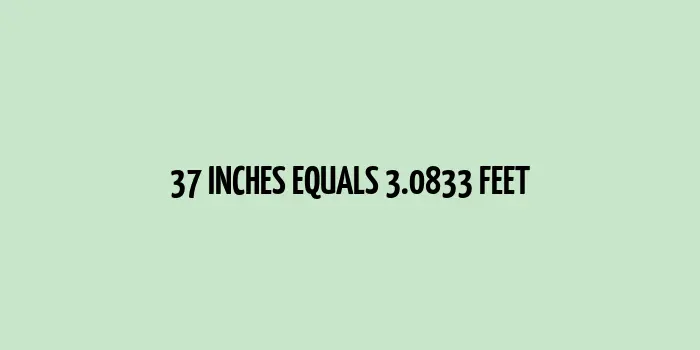 37 inches to feet (Inches to Feet)